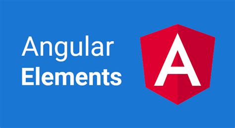 Angular Elements: A Powerful Tool for Reusable UI Components