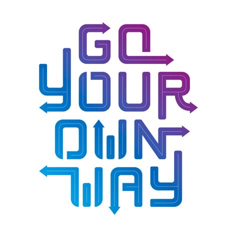 Go your own way. - Life - T-Shirt | TeePublic