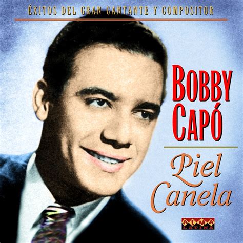 Bobby Capó - Piel Canela - Exitos del Gran Cantante y Compositor - Blue ...