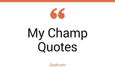 15+ Genuine My Champ Quotes That Will Unlock Your True Potential