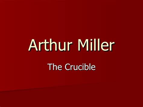 Arthur Miller & The Crucible