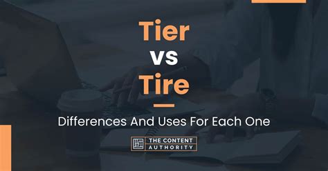 Tier vs Tire: Differences And Uses For Each One