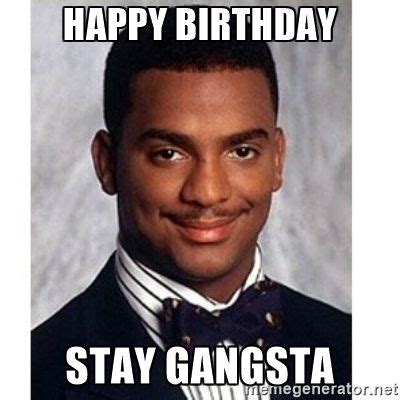 Happy birthday stay gangsta - Carlton Banks | Funny meme pictures ...