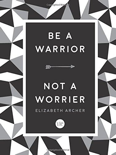 Be a Warrior, Not a Worrier : How to Fight Your Fears and Find Freedom - books.gr