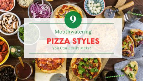 9 Mouthwatering Pizza Styles You Can Easily Make at Home