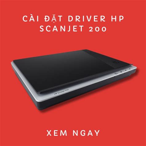 Hướng dẫn tải và cài đặt driver máy HP Scanjet 200 bản đầy đủ nhất