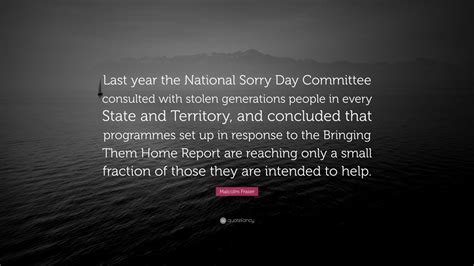 Malcolm Fraser Quote: “Last year the National Sorry Day Committee ...