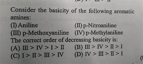 Consider the basicity of the following aromatic amines: (I) Aniline (II)