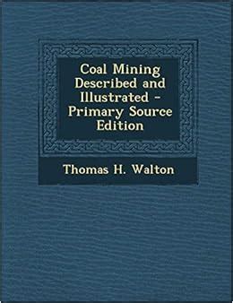 Coal Mining Described and Illustrated - Primary Source Edition: Walton ...