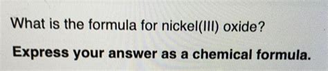 [ANSWERED] What is the formula for nickel(III) oxide... - Physical Chemistry