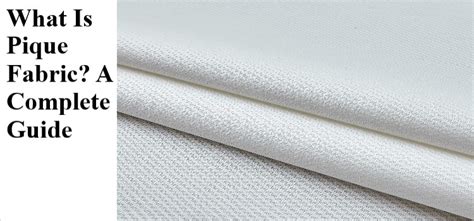 What is Pique Fabric? Characteristics, Types, Uses [A to Z]