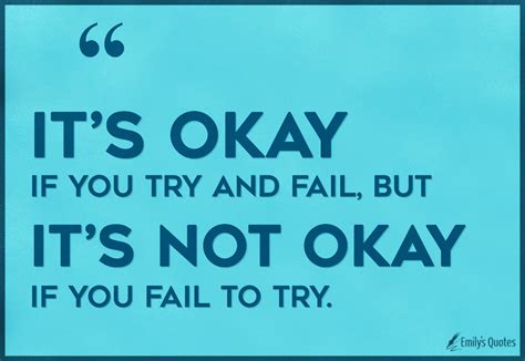 It’s okay if you try and fail, but it’s not okay if you fail to try ...