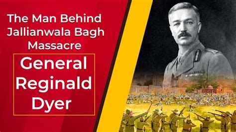 The Man Behind Jallianwala Bagh Massacre General Reginald Dyer - YouTube