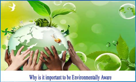 Why is it important to be environmentally aware