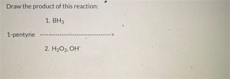 Solved Draw the product of this reaction: 1. BH3 1-pentyne | Chegg.com