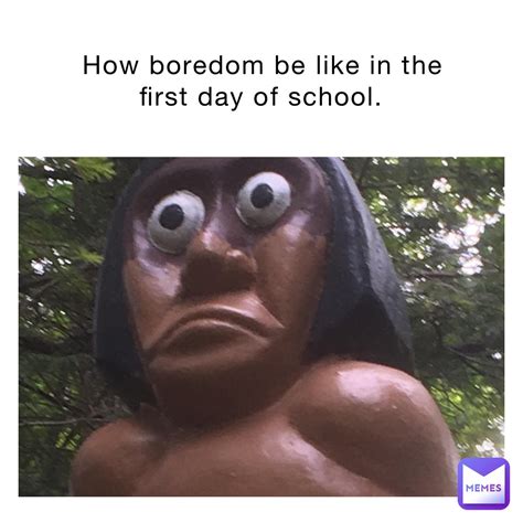 How boredom be like in the first day of school. | @2fix6winners8am | Memes