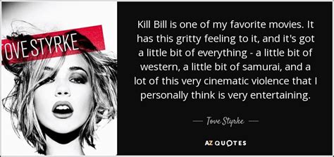 Tove Styrke quote: Kill Bill is one of my favorite movies. It has...