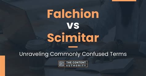 Falchion vs Scimitar: Unraveling Commonly Confused Terms