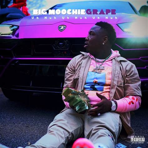 Uh Huh Uh Huh Uh Huh by Big Moochie Grape: Listen on Audiomack