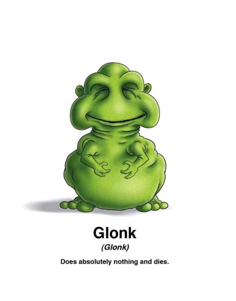 Glonk (Glonk) Does absolutely nothing and dies. - iFunny