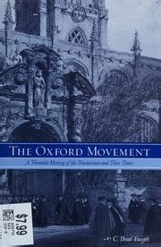 The Oxford movement : a thematic history of the tractarians and their ...