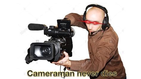 Cameraman Never Dies: Video Gallery | Know Your Meme