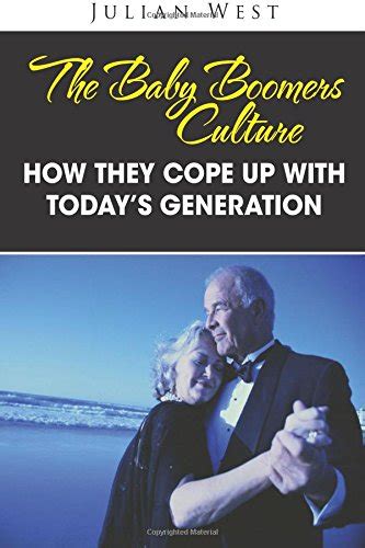 The Baby Boomers Culture: How They Cope Up With Today’s Generation by Julian West | Goodreads