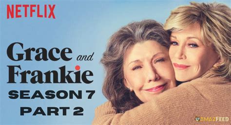 Grace and Frankie Season 7 Part 2: Release Date, Schedule, Episodes Number, and Cast » Amazfeed