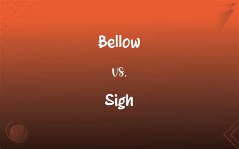 Bellow vs. Sigh: What’s the Difference?