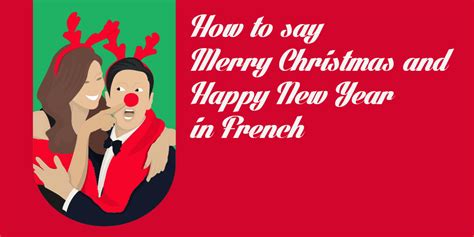 How to Say Merry Christmas and Happy New Year in French