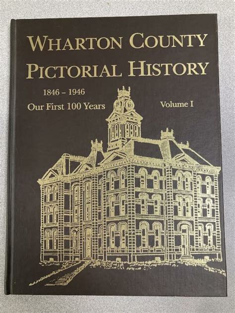 Wharton County Pictorial History 1846-1946 Our First 100 Years Volume 1 ...