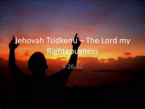 PPT - Jehovah Tsidkenu – The Lord my Righteousness PowerPoint Presentation - ID:776985