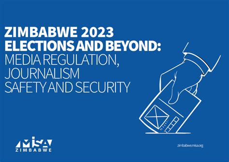 ZIMBABWE 2023 ELECTIONS AND BEYOND: Media regulation, Journalism Safety ...