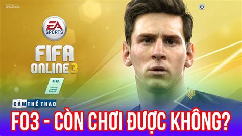 FIFA ONLINE 3 CÒN CHƠI ĐƯỢC KHÔNG? - YouTube