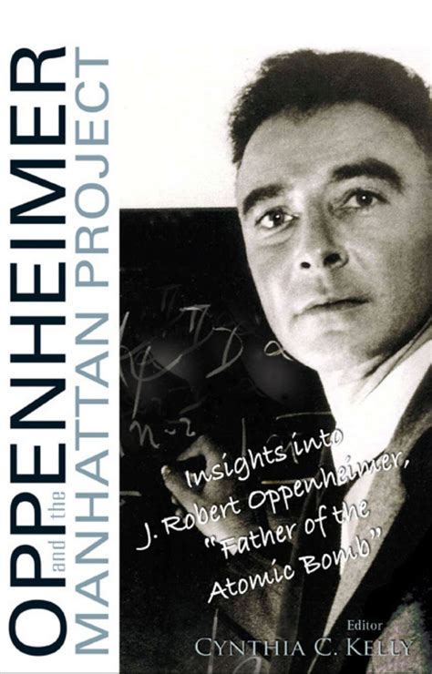 Oppenheimer And The Manhattan Project: Insights Into J Robert Oppenheimer Father Of The Atomic ...