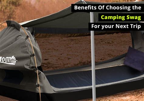 Benefits Of Choosing the Camping Swag For your Next Trip