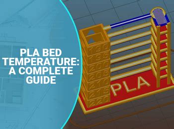 PLA Printing and Bed Temperature-A Complete Guide