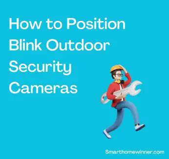 How to Position Blink Outdoor Security Cameras - Smart Home Winner