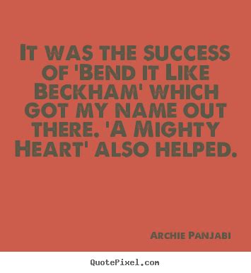 Archie Panjabi picture quotes - It was the success of 'bend it like beckham'.. - Success quotes