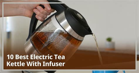 10 Best Electric Tea Kettle With Infuser In March 2023