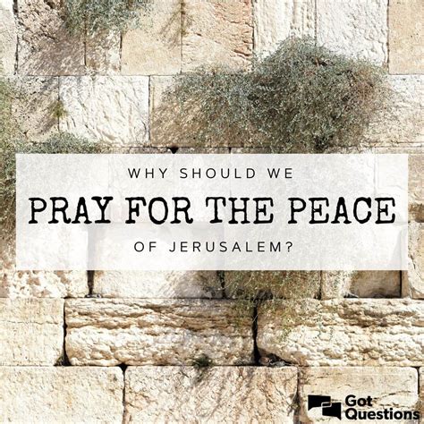 Why should we pray for the peace of Jerusalem? | GotQuestions.org