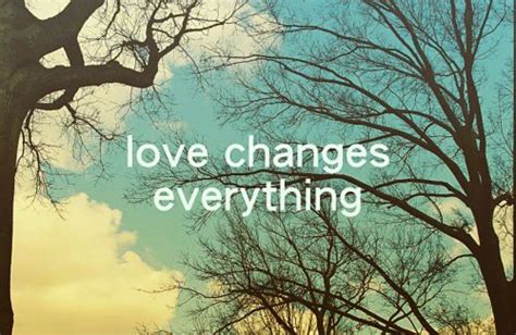 Love Changes Everything Pictures, Photos, and Images for Facebook, Tumblr, Pinterest, and Twitter