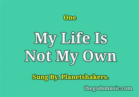 My Life Is Not My Own Song Lyrics