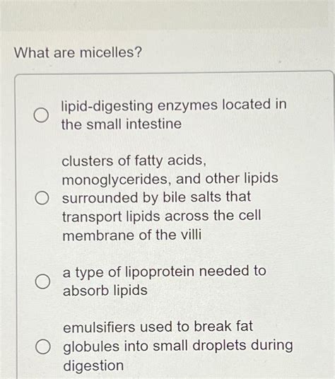 Solved What are micelles?lipid-digesting enzymes located in | Chegg.com