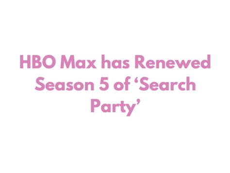 HBO Max has Renewed Season 5 of ‘Search Party’ – TV Wasteland