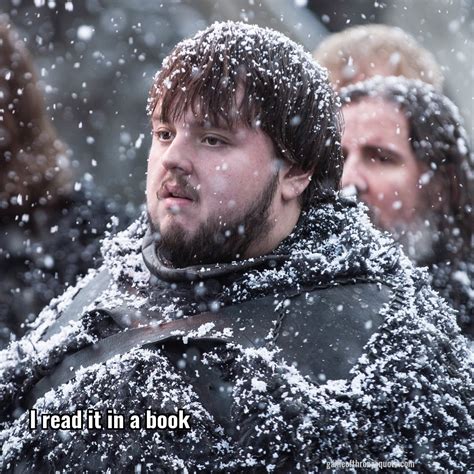 Samwell Tarly: I read it in a book | Game of Thrones Quote