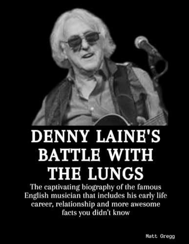 DENNY LAINE'S BATTLE WITH THE LUNGS: The captivating biography of the famous English musician ...