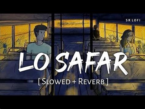 LO SAFAR [SLOWED+REVERB] SAFAR SONG#jubinnautiyal#safarsong#lofimusic - YouTube