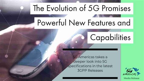 The Evolution of 5G Promises Powerful New Features and Capabilities - 5G Americas