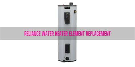 Reliance Water Heater Element Replacement [7 Easy Steps]